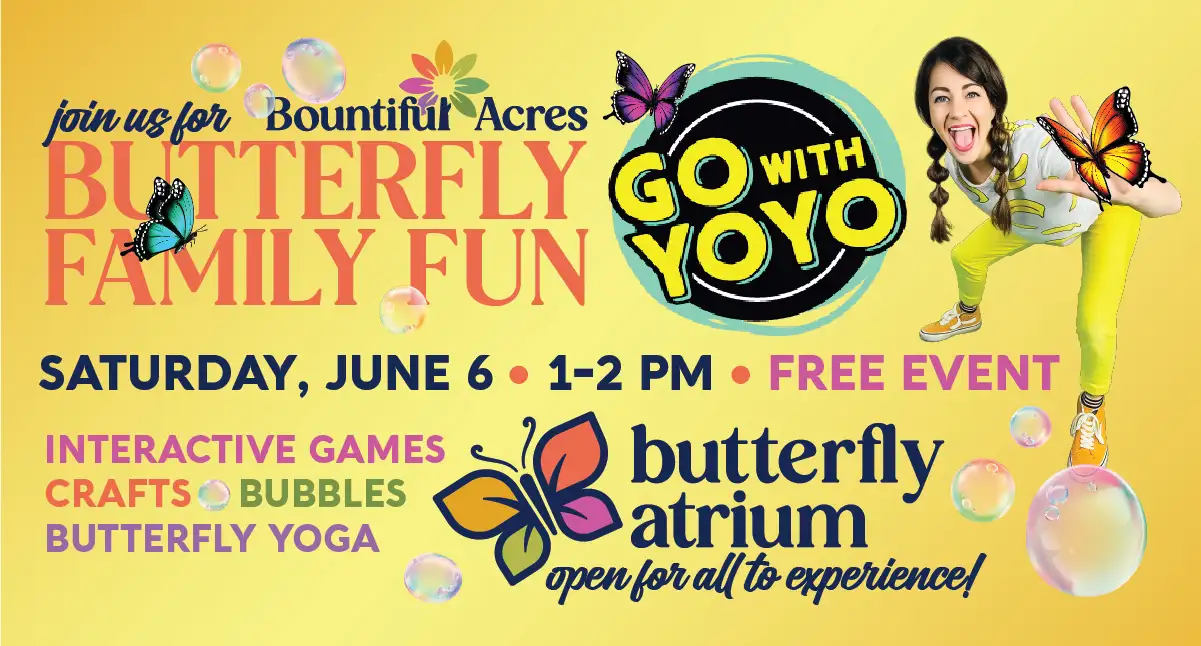 Butterfly Family Fun with YOYO at Bountiful Acres on June 6, 2026 from 1 to 2pm.